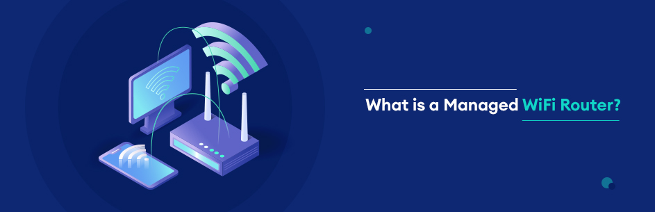 What is a Managed WiFi Router