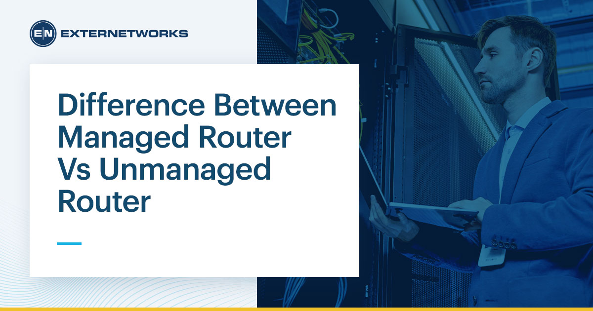 Managed Router vs. UnManaged Router