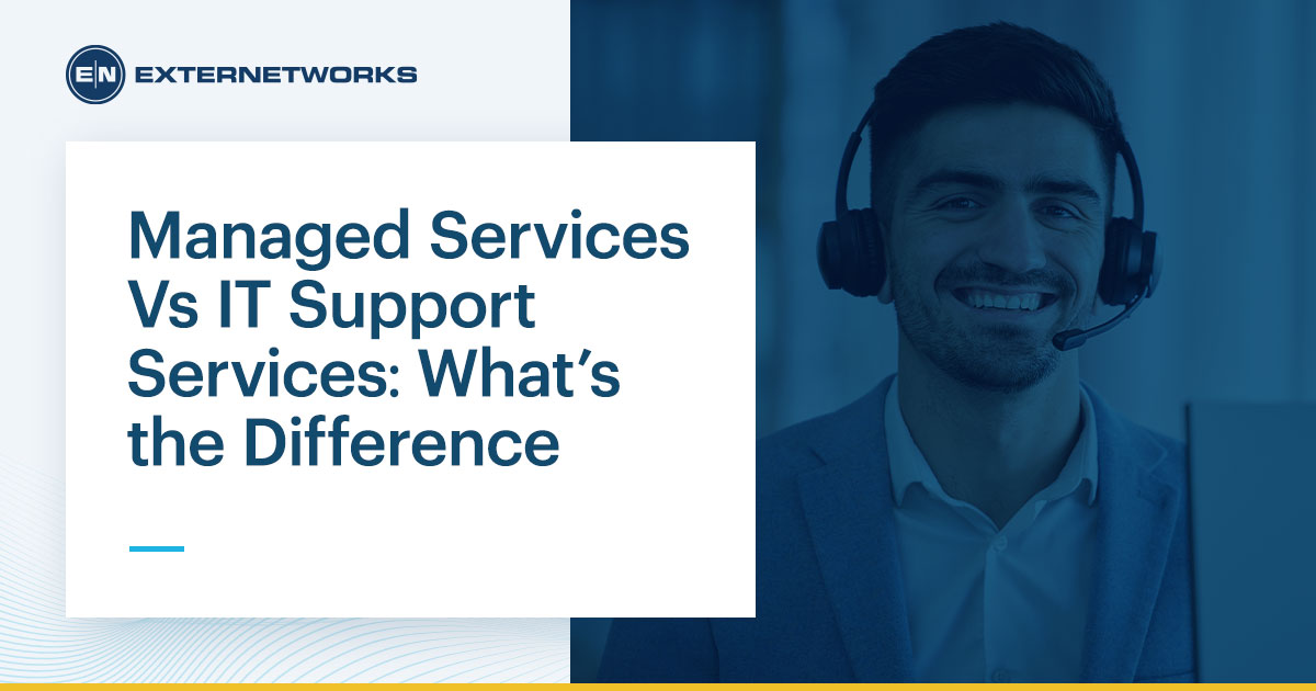 Managed Services Vs It Support Services Externetworks
