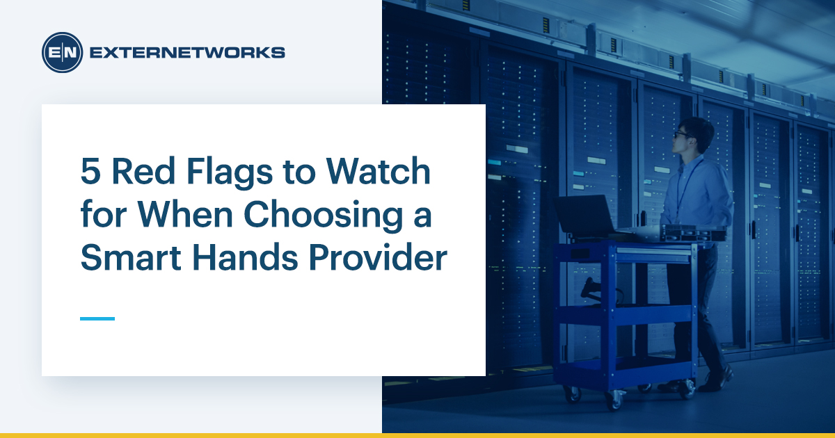 5 Red Flags to Watch for When Choosing a Smart Hands Provider